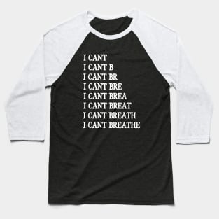 I Can't Breathe, George Floyd, Black Lives Matter Baseball T-Shirt